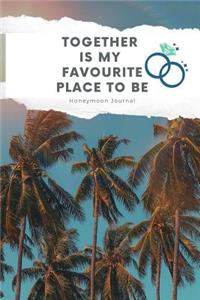 Together Is My Favourite Place to Be Honeymoon Journal