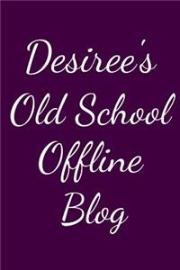 Desiree's Old School Offline Blog