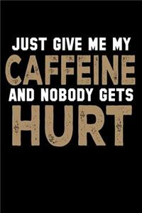 Just Give Me My Caffeine And Nobody Gets Hurt