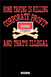 Home Taping Is Killing Corporate Profit And That's Illegal Notebook