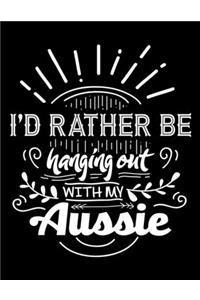 I'd Rather Be Hanging Out With My Aussie