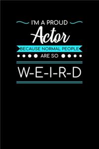 I'm A Proud Actor Because Normal People Are So Weird