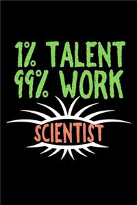 1% talent. 99% work. Scientist