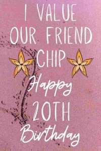 I Value Our Friend Chip Happy 20th Birthday