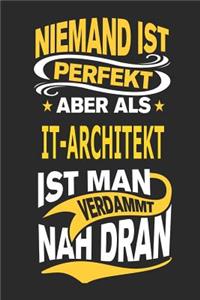 Niemand Ist Perfekt Aber ALS It-Architekt Ist Man Verdammt Nah Dran