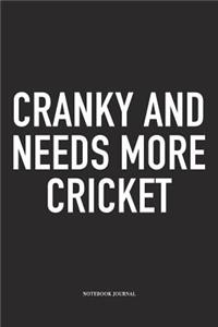 Cranky and Needs More Cricket