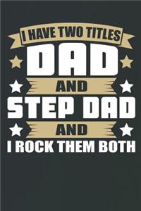 I Have Two Titles Dad and Step Dad and I Rock Them Both