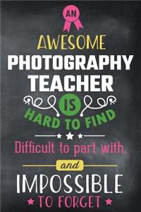 An Awesome Photography Teacher Is Hard to Find Difficult to Part with and Impossible to Forget: Blank Line Teacher Appreciation Journal / Retirement / Thank You / Year End Gift (6 X 9 - 110 Wide Pages)