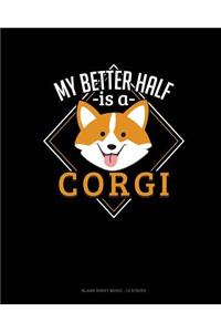 My Better Half Is A Corgi: Blank Sheet Music - 12 Staves