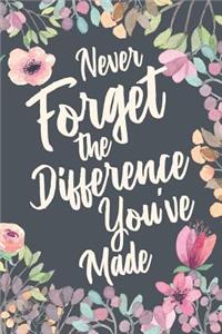 Never Forget The Difference You've Made