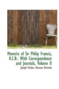 Memoirs of Sir Philip Francis, K.C.B.