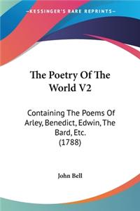 Poetry Of The World V2: Containing The Poems Of Arley, Benedict, Edwin, The Bard, Etc. (1788)