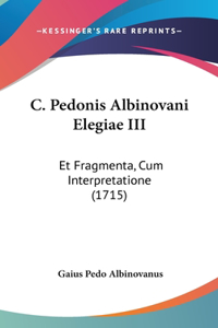 C. Pedonis Albinovani Elegiae III
