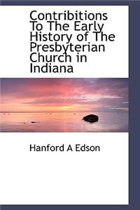 Contribitions to the Early History of the Presbyterian Church in Indiana