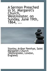 A Sermon Preached in St. Margaret's Church, Westminster, on Sunday, June 19th, 1864, ...