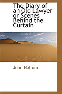 The Diary of an Old Lawyer or Scenes Behind the Curtain