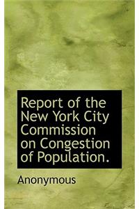 Report of the New York City Commission on Congestion of Population.