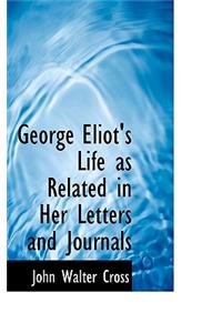 George Eliot's Life as Related in Her Letters and Journals