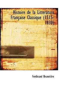 Histoire de La Litt Rature Fran Aise Classique (1515-1830)
