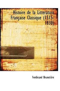 Histoire de La Litt Rature Fran Aise Classique (1515-1830)