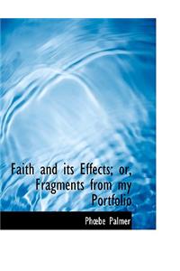 Faith and Its Effects; Or, Fragments from My Portfolio