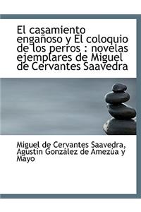 El Casamiento Enga Oso y El Coloquio de Los Perros: Novelas Ejemplares de Miguel de Cervantes Saave