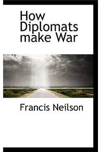 How Diplomats Make War