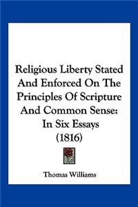 Religious Liberty Stated And Enforced On The Principles Of Scripture And Common Sense