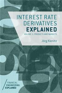 Interest Rate Derivatives Explained, Volume 1