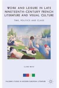 Work and Leisure in Late Nineteenth-Century French Literature and Visual Culture