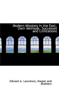 Modern Missions in the East, Their Methods, Successes and Limitations