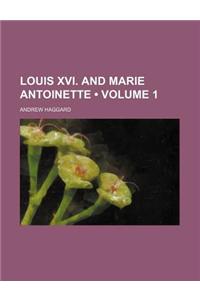 Louis XVI. and Marie Antoinette (Volume 1)