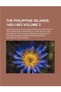 The Philippine Islands, 1493-1803; Explorations by Early Navigators, Descriptions of the Islands and Their Peoples, Their History and Records of the C