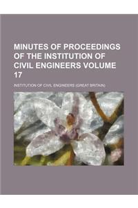 Minutes of Proceedings of the Institution of Civil Engineers Volume 17