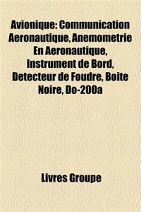 Avionique: Communication Aeronautique, Anemometrie En Aeronautique, Instrument de Bord, Arinc 429, Detecteur de Foudre, Boite Noi