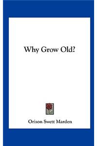 Why Grow Old?