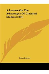A Lecture on the Advantages of Classical Studies (1834)