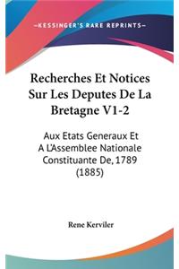 Recherches Et Notices Sur Les Deputes de La Bretagne V1-2