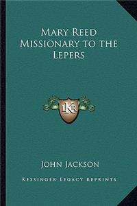 Mary Reed Missionary to the Lepers