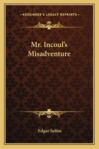 Mr. Incoul's Misadventure