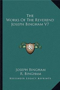 Works of the Reverend Joseph Bingham V7
