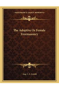 The Adoptive or Female Freemasonry