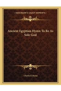 Ancient Egyptian Hymn To Re As Sole God