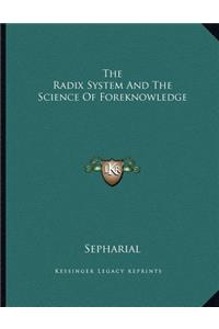 The Radix System and the Science of Foreknowledge