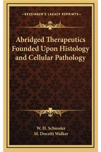 Abridged Therapeutics Founded Upon Histology and Cellular Pathology