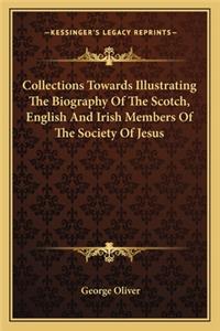 Collections Towards Illustrating the Biography of the Scotch, English and Irish Members of the Society of Jesus