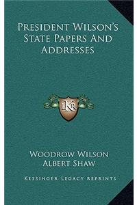 President Wilson's State Papers and Addresses