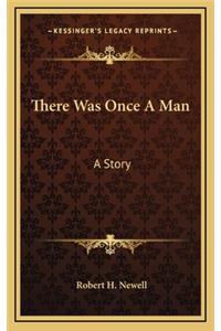 There Was Once A Man