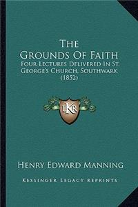 Grounds of Faith the Grounds of Faith
