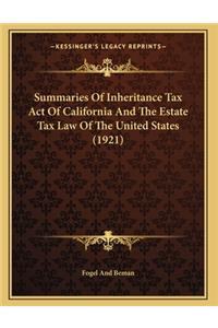 Summaries Of Inheritance Tax Act Of California And The Estate Tax Law Of The United States (1921)